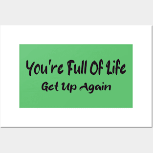 You're Full Of Life Get Up Again Posters and Art